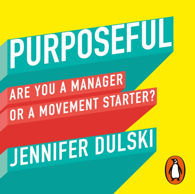 Purposeful : Are You a Manager ... or a Movement Starter?, eAudiobook MP3 eaudioBook