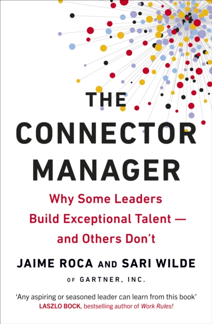 The Connector Manager : Why Some Leaders Build Exceptional Talent—and Others Don’t, EPUB eBook
