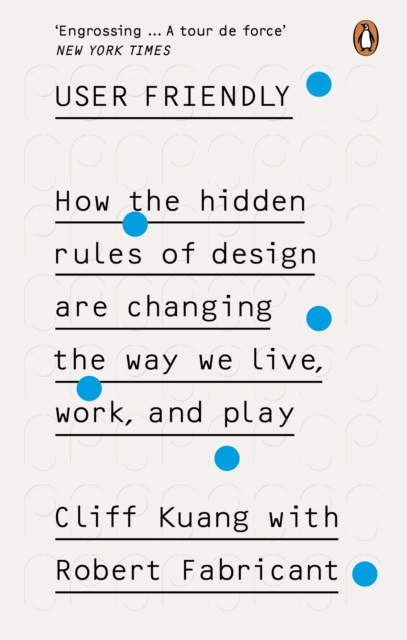 User Friendly : How the Hidden Rules of Design are Changing the Way We Live, Work & Play, Paperback / softback Book