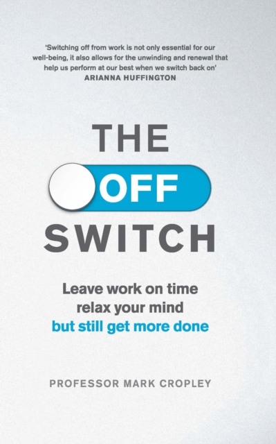 The Off Switch : Leave on time, relax your mind but still get more done, Paperback / softback Book