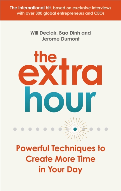 The Extra Hour : Powerful Techniques to Create More Time in Your Day, Paperback / softback Book