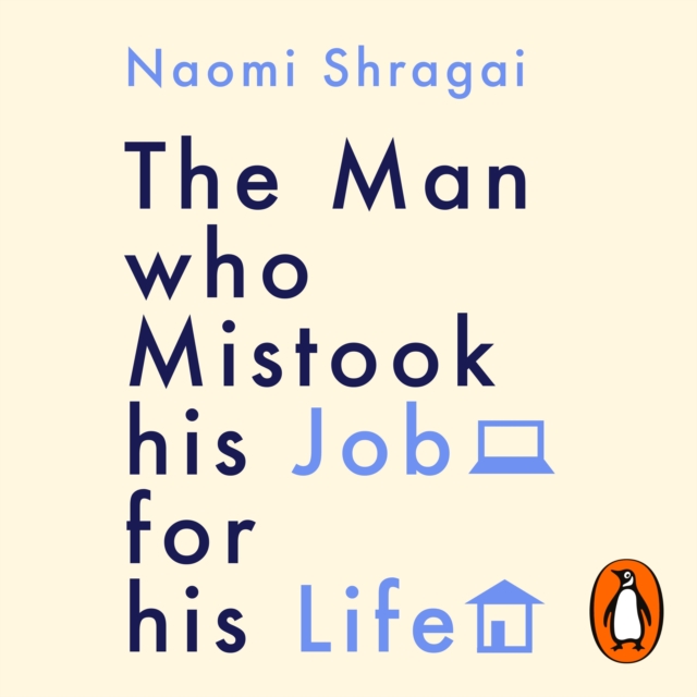 The Man Who Mistook His Job for His Life : How to Thrive at Work by Leaving Your Emotional Baggage Behind, eAudiobook MP3 eaudioBook