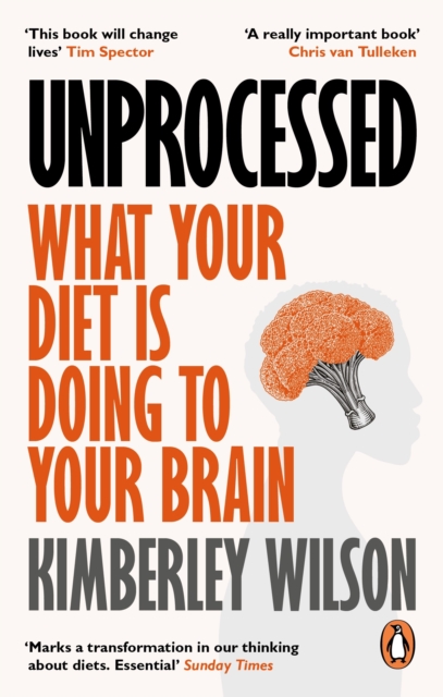 Unprocessed : What Your Diet Is Doing to Your Brain, Paperback / softback Book