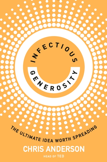 Infectious Generosity : The Ultimate Idea Worth Spreading, EPUB eBook