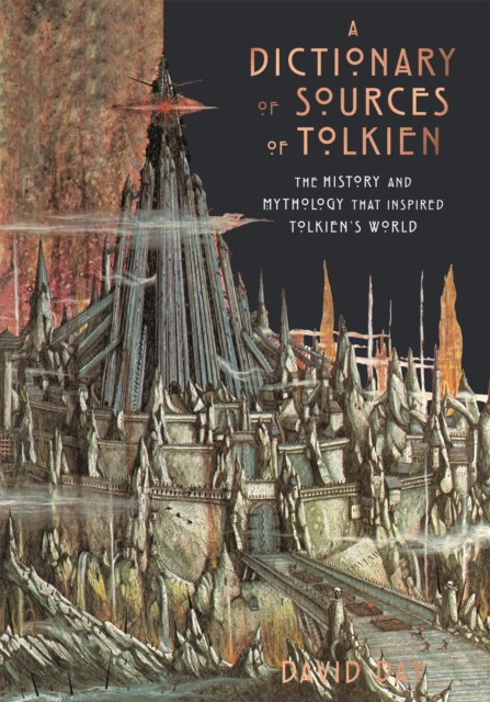 A Dictionary of Sources of Tolkien : The History and Mythology That Inspired Tolkien's World, Hardback Book