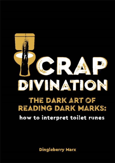Crap Divination : The Dark Art of Reading Dark Marks: How to Interpret Toilet Runes, Hardback Book