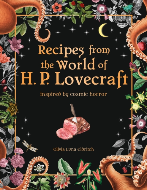 Recipes from the World of H.P Lovecraft : Recipes inspired by cosmic horror, Hardback Book