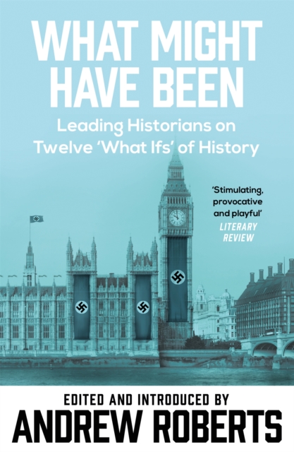What Might Have Been? : Leading Historians on Twelve 'What Ifs' of History, Paperback / softback Book