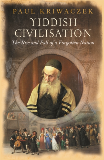 Yiddish Civilisation : The Rise and Fall of a Forgotten Nation, Paperback / softback Book