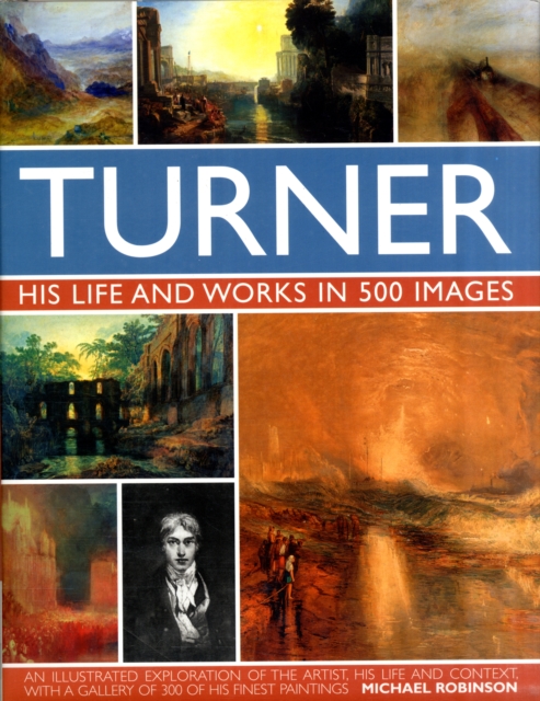 Turner: His Life & Works In 500 Images, Hardback Book