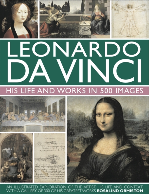 Leonardo Da Vinci: His Life and Works in 500 Images, Hardback Book