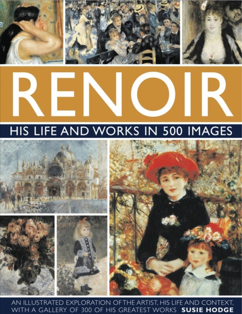 Renoir: His Life and Works in 500 Images, Hardback Book