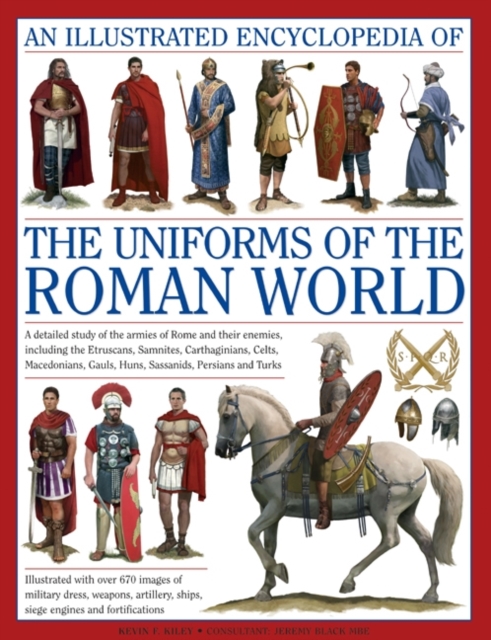 Illustrated Encyclopedia of the Uniforms of the Roman World: A Detailed Study of the Armies of Rome and Their Enemies, Including the Etruscans, Sam, Hardback Book