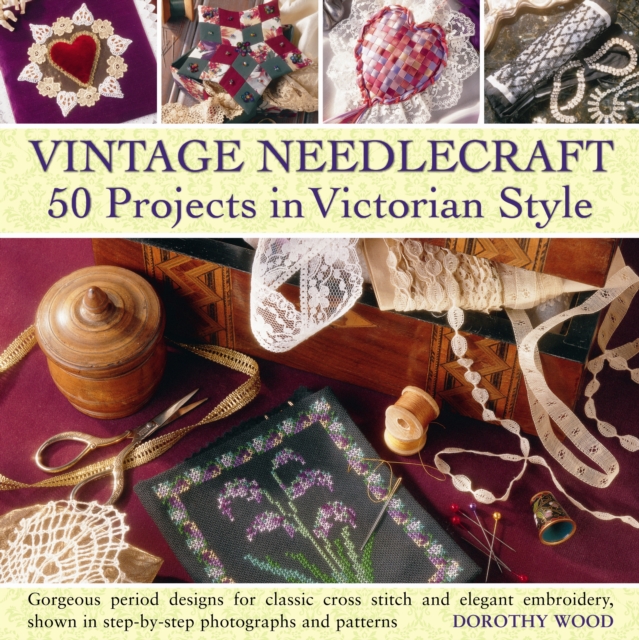Vintage Needlecraft : 50 Projects in Victorian Style, Hardback Book