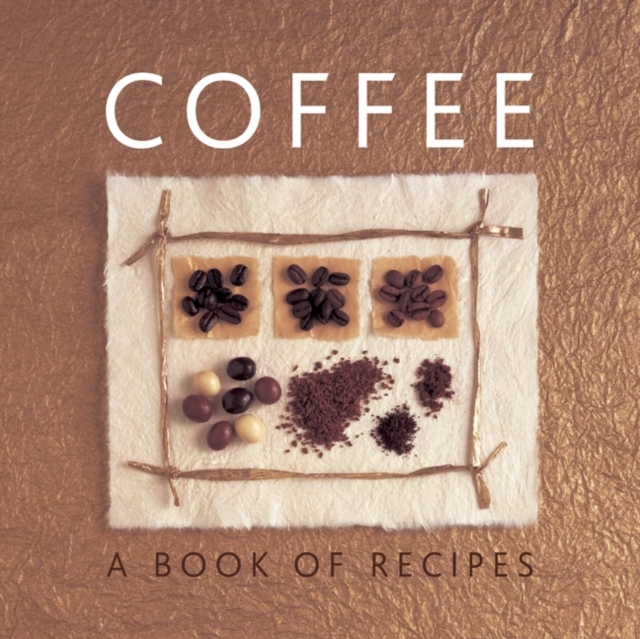 Coffee : A Book of Recipes, Hardback Book