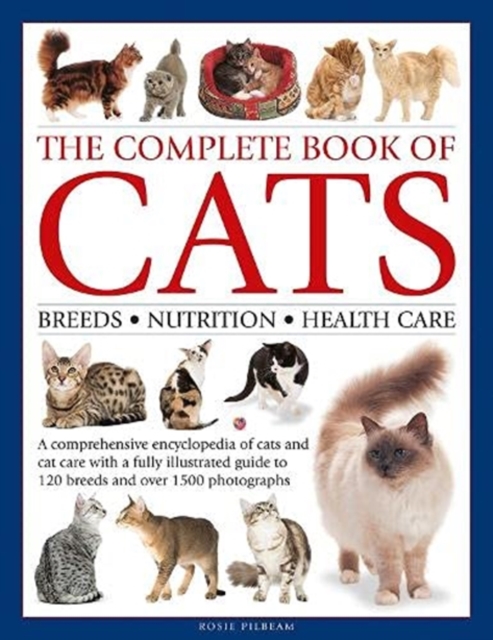 The Complete Book of Cats : A comprehensive encyclopedia of cats with a fully illustrated guide to breeds and over 1500 photographs, Hardback Book