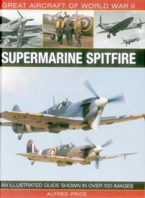 Great Aircraft of World War Ii: Supermarine Spitfire, Hardback Book