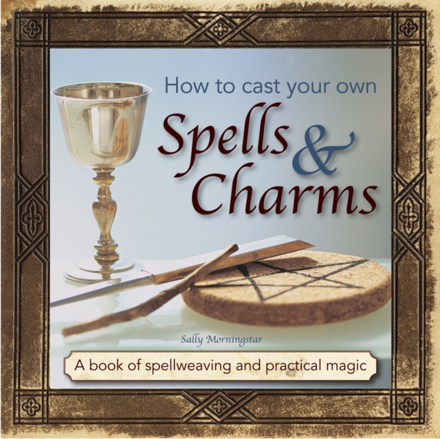How to Cast Your Own Spells & Charms, Hardback Book
