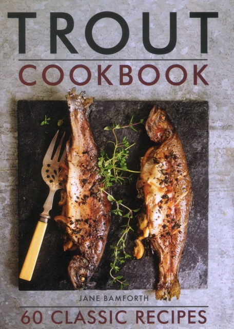 Trout Cookbook : 60 classic recipes, Hardback Book
