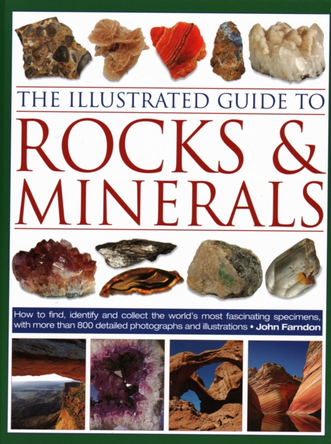 The Illustrated Guide to Rocks & Minerals : How to find, identify and collect the world's most fascinating specimens, with over 800 detailed photographs, Hardback Book