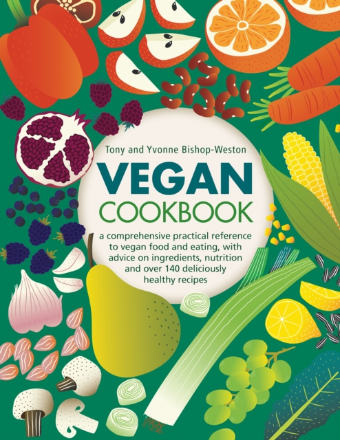 Vegan Cookbook : A comprehensive practical reference to vegan food and eating, with advice on ingredients, nutrition and over 140 deliciously healthy recipes, Hardback Book