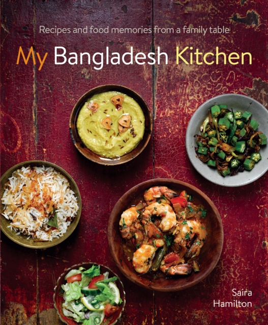 My Bangladesh Kitchen : Recipes and food memories from a family table, Hardback Book
