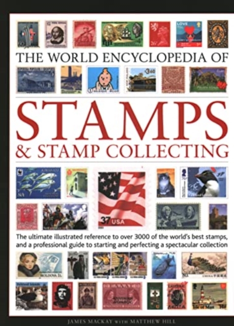 Stamps and Stamp Collecting, World Encyclopedia of : The ultimate reference to over 3000 of the world's best stamps, and a professional guide to starting and perfecting a collection, Hardback Book