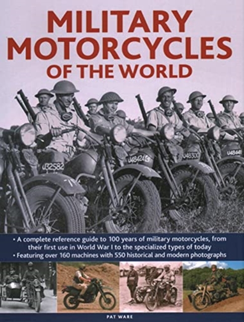 Military Motorcycles , The World Encyclopedia of : A complete reference guide to 100 years of military motorcycles, from their first use in World War I to the specialized vehicles in use today, Hardback Book