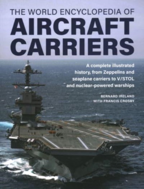 Aircraft Carriers, The World Encyclopedia of : An illustrated history of amphibious warfare and the landing crafts used by seabourne forces, from the Gallipoli campaign to the present day, Hardback Book