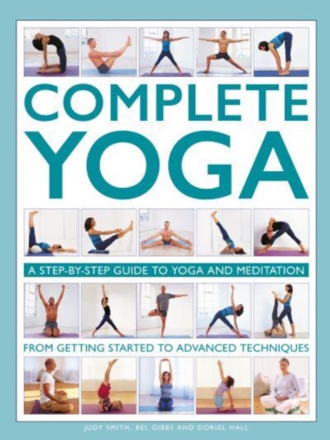 Complete Yoga : A step-by-step guide to yoga and meditation, from getting started to advanced techniques, Hardback Book