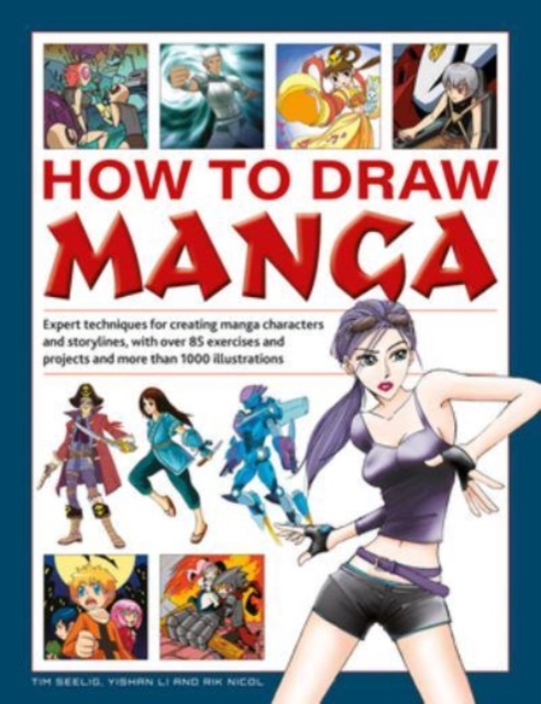 How to Draw Manga : Expert techniques for creating manga characters and storylines, with over 85 exercises and projects, and more than 1000 illustrations, Hardback Book