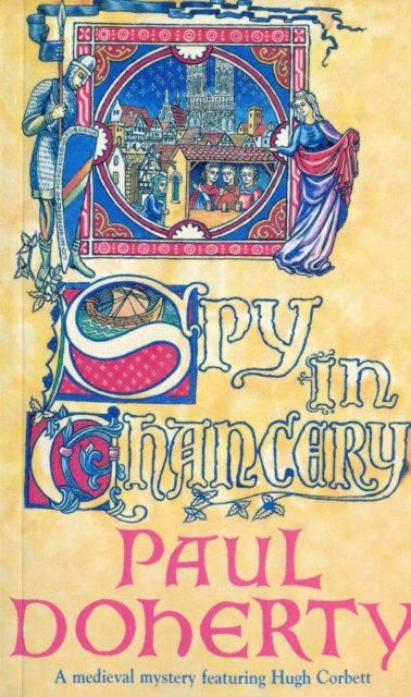 Spy in Chancery (Hugh Corbett Mysteries, Book 3) : Intrigue and treachery in a thrilling medieval mystery, EPUB eBook