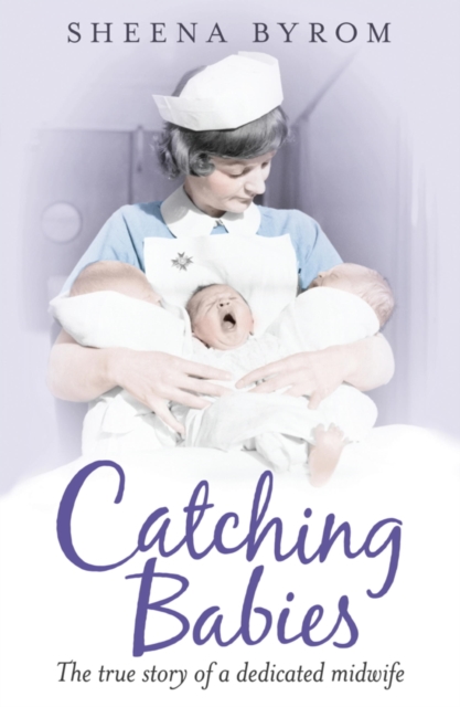Catching Babies : A Midwife's Tale, EPUB eBook