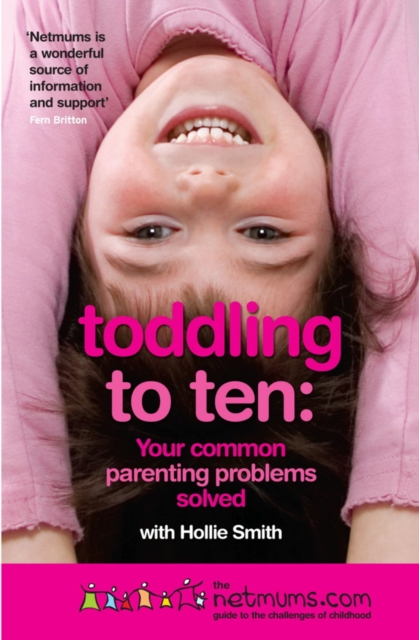 Toddling to Ten : Your Common Parenting Problems Solved: The Netmums Guide to the Challenges of Childhood, EPUB eBook
