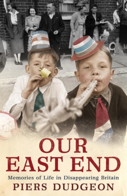 Our East End : Memories of Life in Disappearing Britain, EPUB eBook