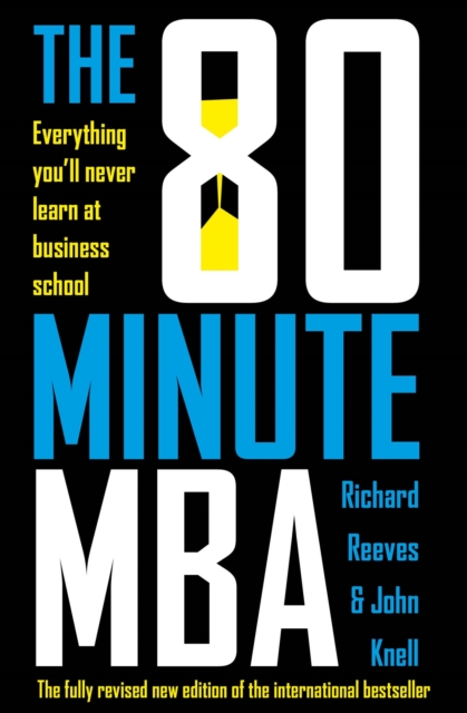 The 80 Minute MBA : Everything You'll Never Learn at Business School, EPUB eBook