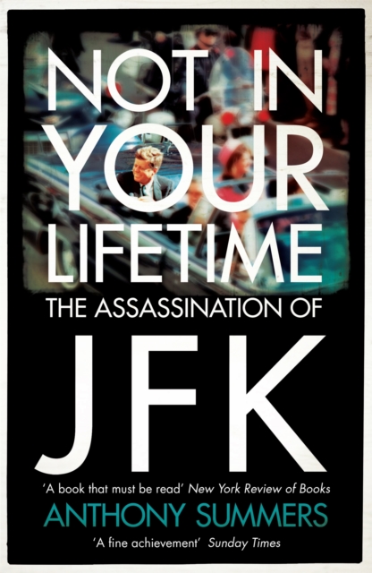 Not In Your Lifetime : The Assassination of JFK, Paperback / softback Book