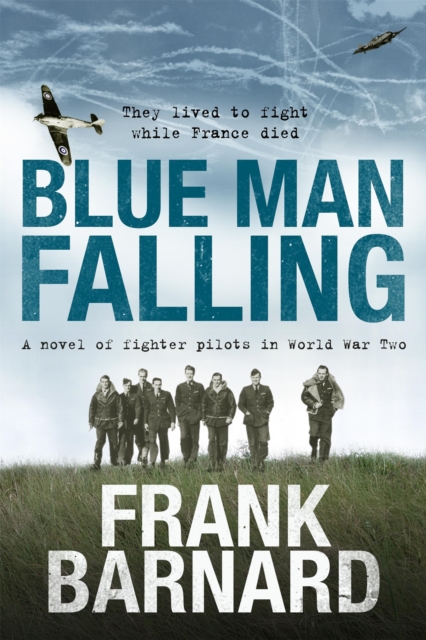Blue Man Falling : A riveting World War Two tale of RAF fighter pilots, EPUB eBook