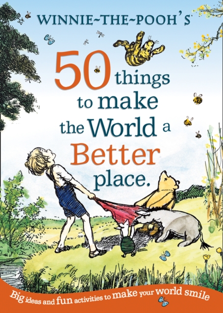 Winnie the Pooh: 50 Things to Make the World a Better Place, Paperback / softback Book