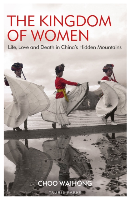 The Kingdom of Women : Life, Love and Death in China's Hidden Mountains, Paperback / softback Book
