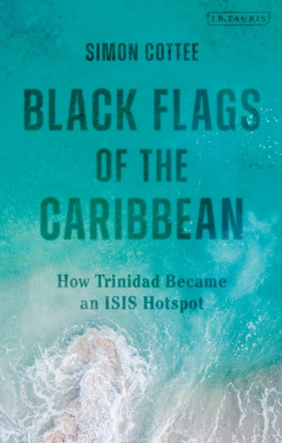 Black Flags of the Caribbean : How Trinidad Became an Isis Hotspot, EPUB eBook