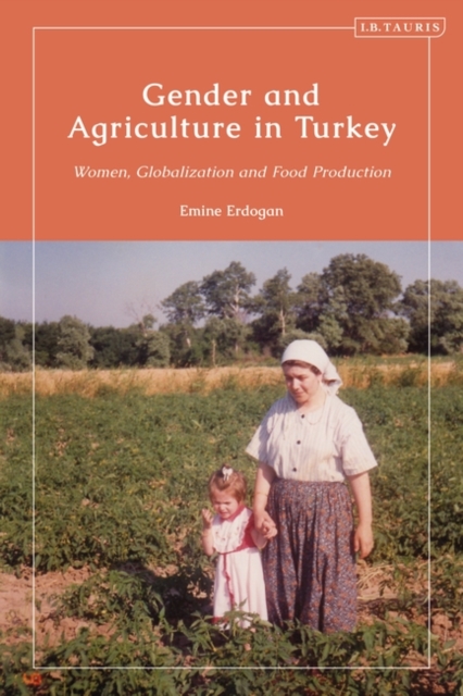 Gender and Agriculture in Turkey : Women, Globalization and Food Production, PDF eBook