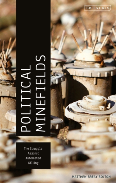 Political Minefields : The Struggle Against Automated Killing, PDF eBook