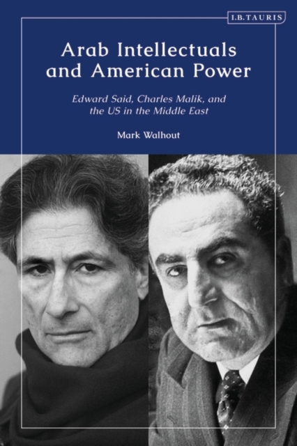 Arab Intellectuals and American Power : Edward Said, Charles Malik, and the Us in the Middle East, PDF eBook