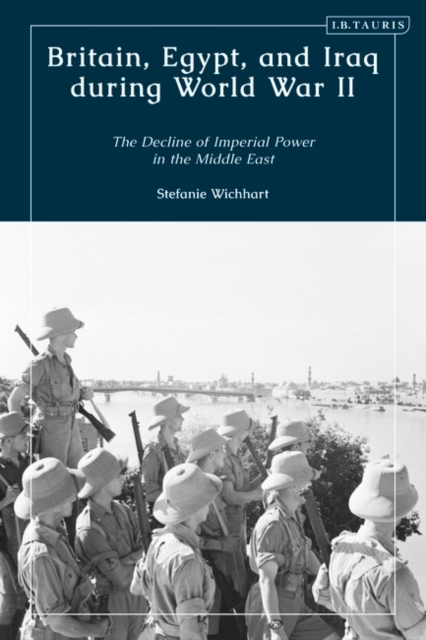 Britain, Egypt, and Iraq during World War II : The Decline of Imperial Power in the Middle East, EPUB eBook