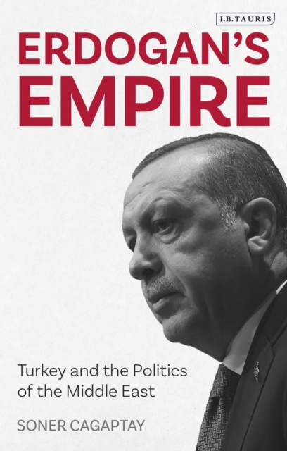 Erdogan's Empire : Turkey and the Politics of the Middle East, Paperback / softback Book