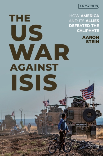 The US War Against ISIS : How America and its Allies Defeated the Caliphate, Paperback / softback Book