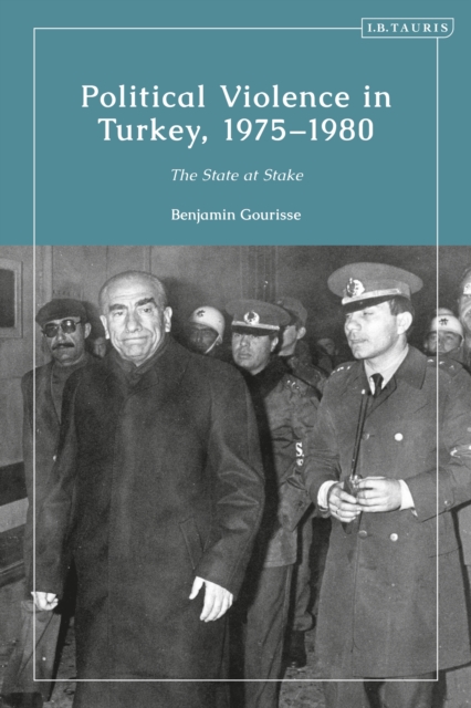 Political Violence in Turkey, 1975-1980 : The State at Stake, EPUB eBook