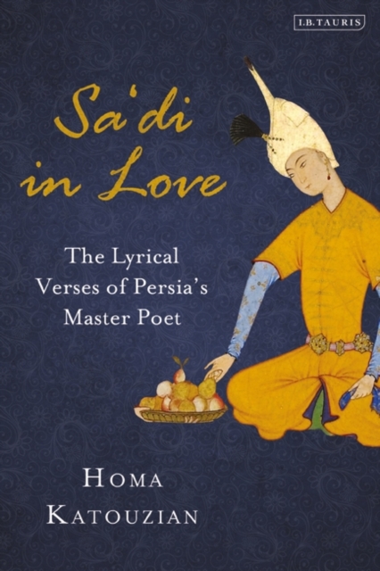 Sa'di in Love : The Lyrical Verses of Persia's Master Poet, Paperback / softback Book