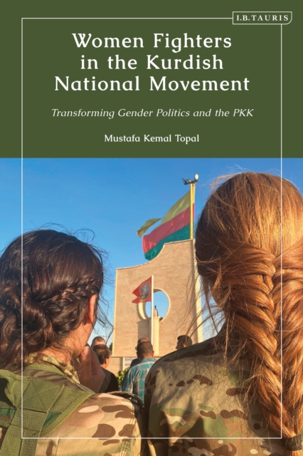 Women Fighters in the Kurdish National Movement : Transforming Gender Politics and the PKK, PDF eBook